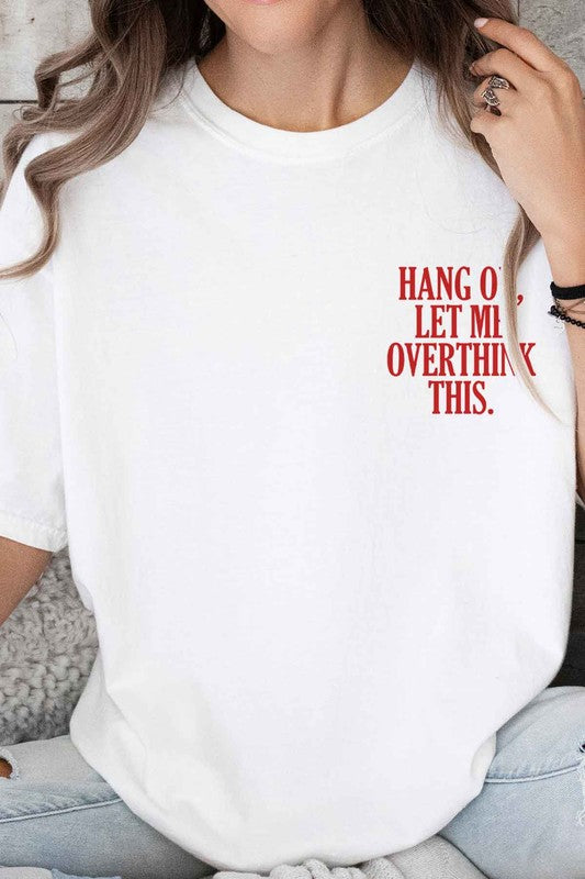 HANG ON LET ME OVERTHINK THIS OVERSIZED TEE